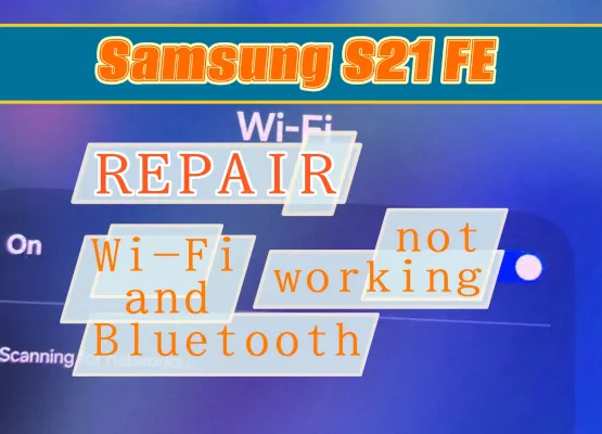 Reparación de Samsung S21 FE G990 — Wi-Fi y Bluetooth no funcionan / No encuentra redes