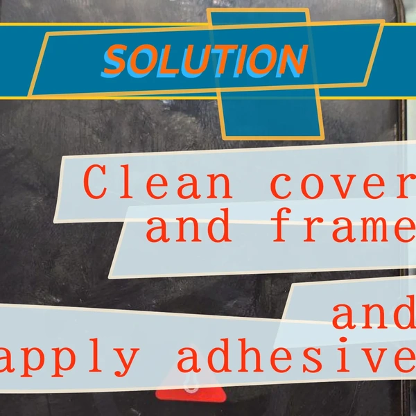 How to clean cover and frame, apply adhesive and glue it back