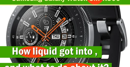 How liquid got into the Samsung Galaxy Watch