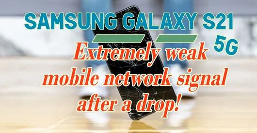 Samsung Galaxy S21 5G Extremely weak mobile network signal after a drop