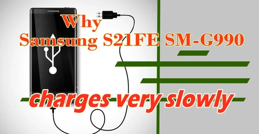 Samsung S21 FE SM-G990 carga muy lento
