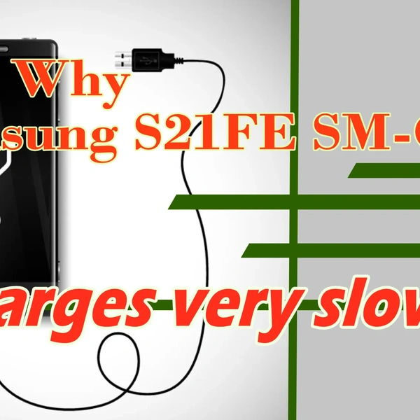 Samsung S21 FE SM-G990 charges very slowly