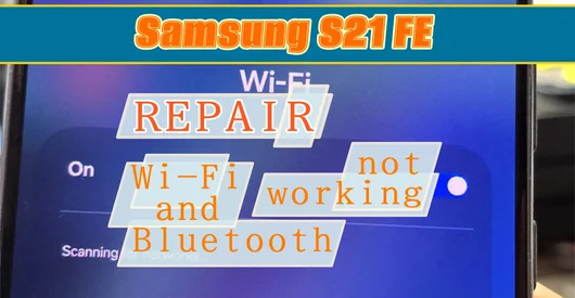 Samsung S21 FE G990 Repair - Wi-Fi and Bluetooth Not Working / No Networks Found