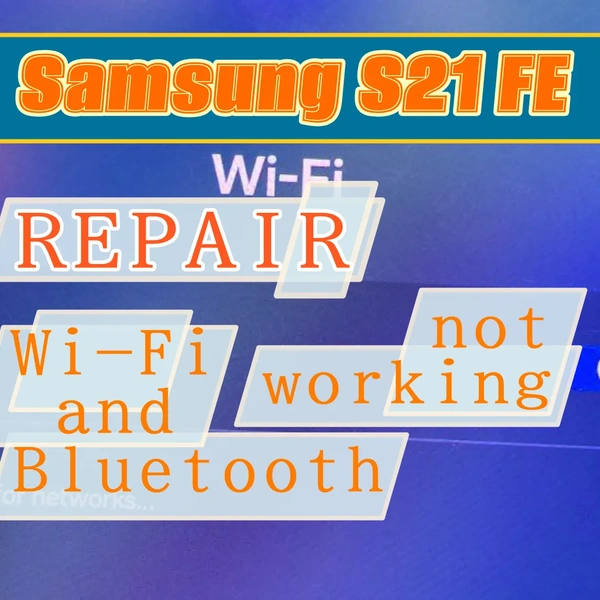 Samsung S21 FE G990 Repair - Wi-Fi and Bluetooth Not Working / No Networks Found